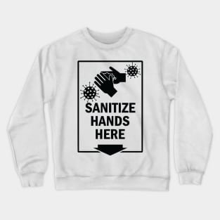 Sanitize Hands Here Crewneck Sweatshirt